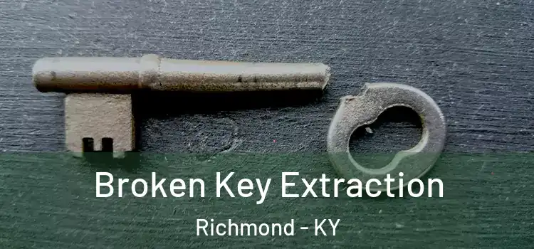 Broken Key Extraction Richmond - KY