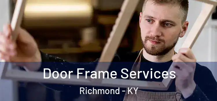 Door Frame Services Richmond - KY