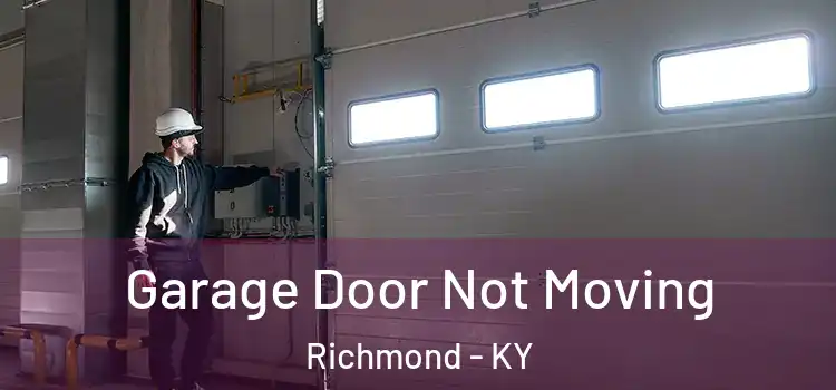  Garage Door Not Moving Richmond - KY