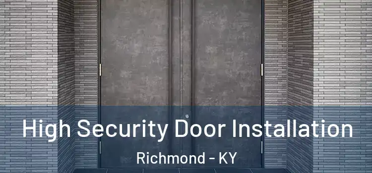 High Security Door Installation Richmond - KY